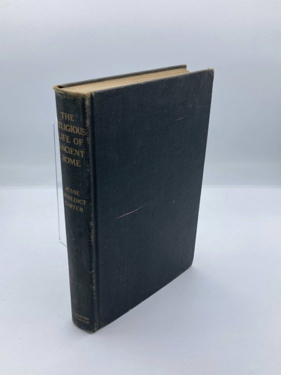The Religious Life of Ancient Rome (First Edition, 1911) A Study in the Development of Religious Consciousness from the Foundation of the City Until the Death of Gregory the Great