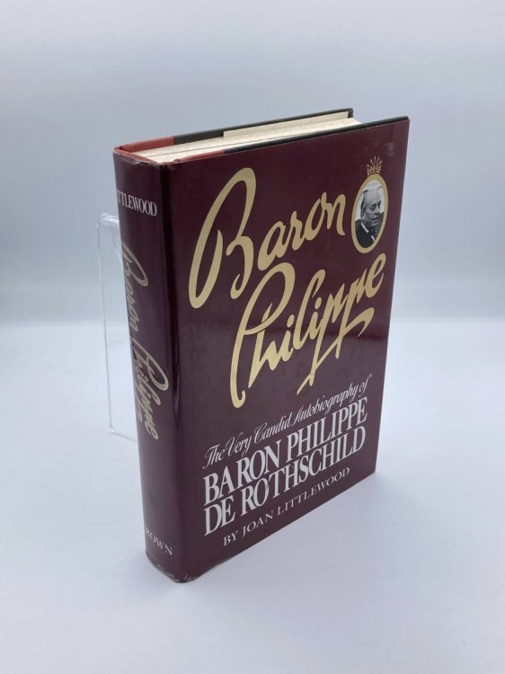 Baron Philippe The Very Candid Autobiography of Baron Philippe De Rothschild