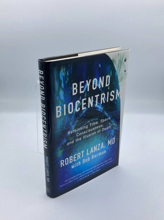 Beyond Biocentrism Rethinking Time, Space, Consciousness, and the Illusion of Death