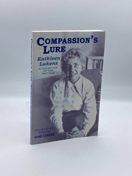 Compassion's Lure A Collection of the Writings of Kathleen Lukens