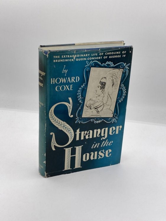 Stranger in the House The Extraordinary Life of Caroline of Brunswick, Queen-Consort of George IV