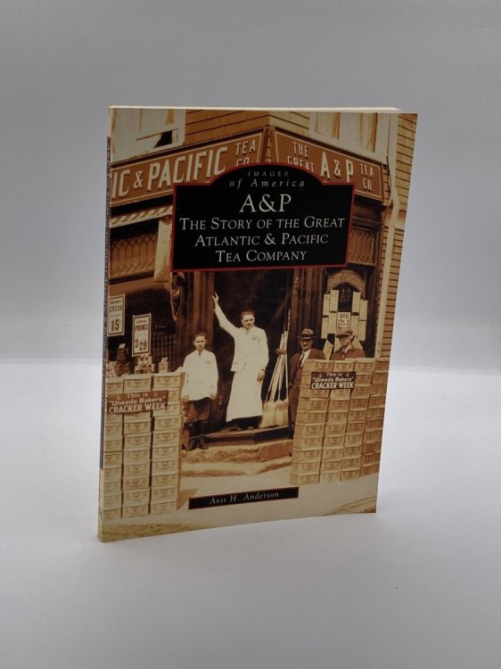 A & P The Story of the Great Atlantic and Pacific Tea Company (Images of America)