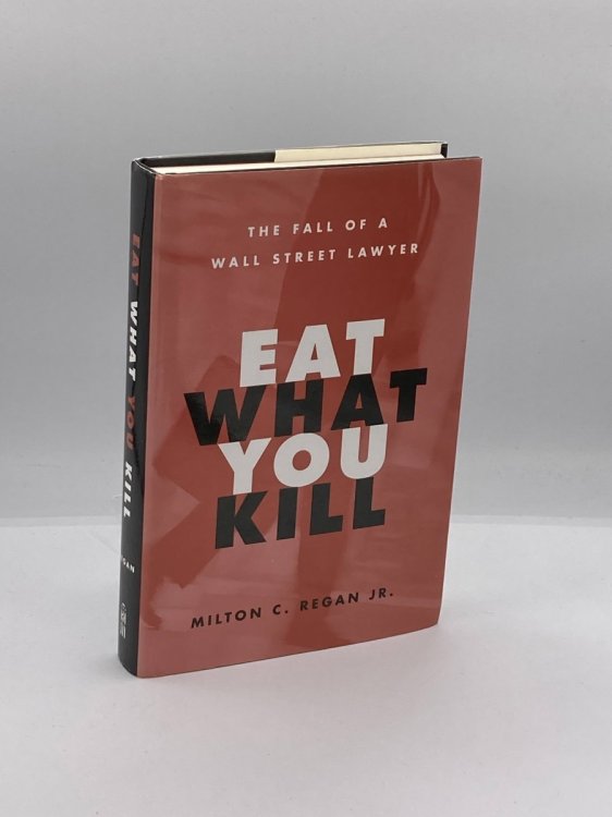 Eat What You Kill The Fall of a Wall Street Lawyer