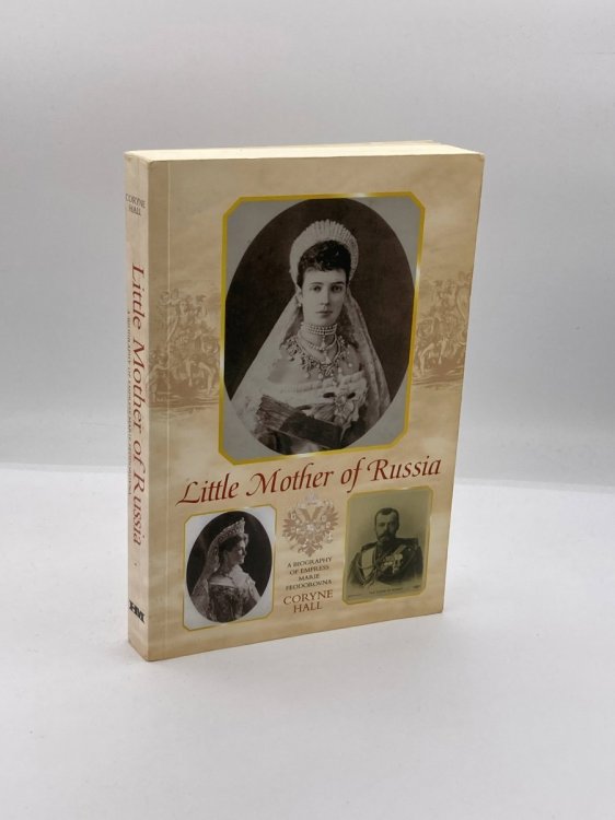 Little Mother of Russia A Biography of Empress Marie Fedorovna