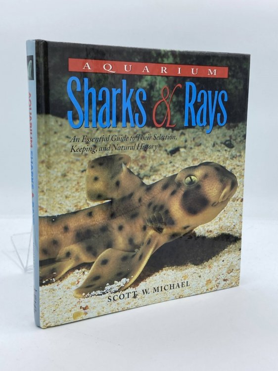 Aquarium Sharks & Rays An Essential Guide to Their Selection, Keeping, and Natural History