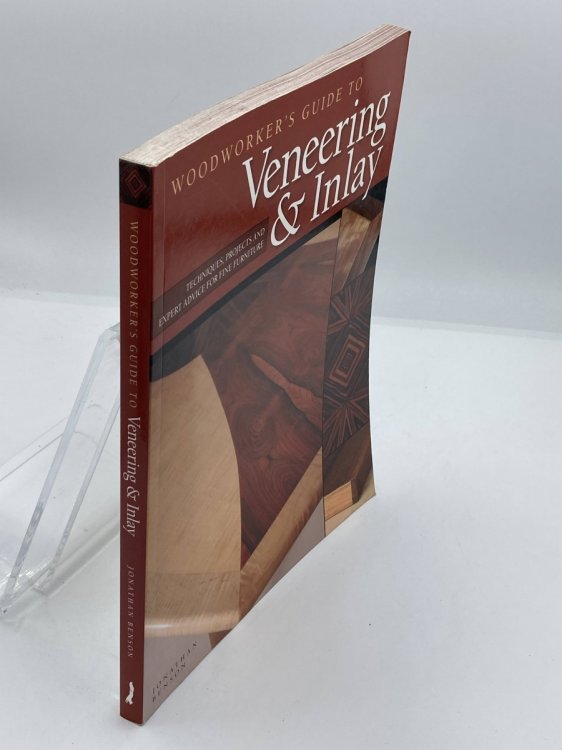 Woodworker's Guide to Veneering & Inlay Techniques, Projects & Expert Advice for Fine Furniture Recreate the Beauty of Exotic Woods with the Creativity of Veneers & Inlays