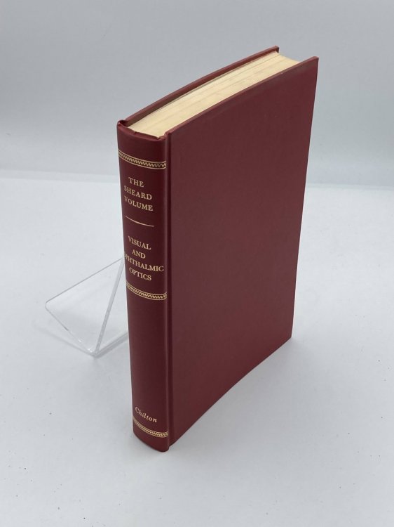 The Sheard Volume: Selected Writings in Visual and Ophtalmic Optics Including the Monographs on Dynamic Ocular Tests, Dynamic Skiametry and Methods of Testing the Relationships Between Accomodation and Convergence, and Ophtalmic Optics