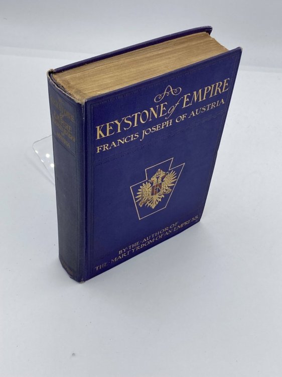 A Keystone of Empire, Francis Joseph of Austria / by the Author of the Martyrdom of an Empress