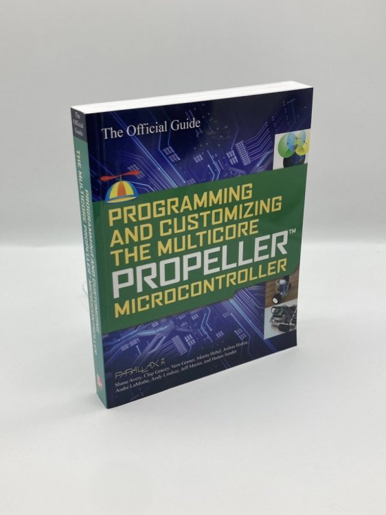 Programming and Customizing the Multicore Propeller Microcontroller The Official Guide