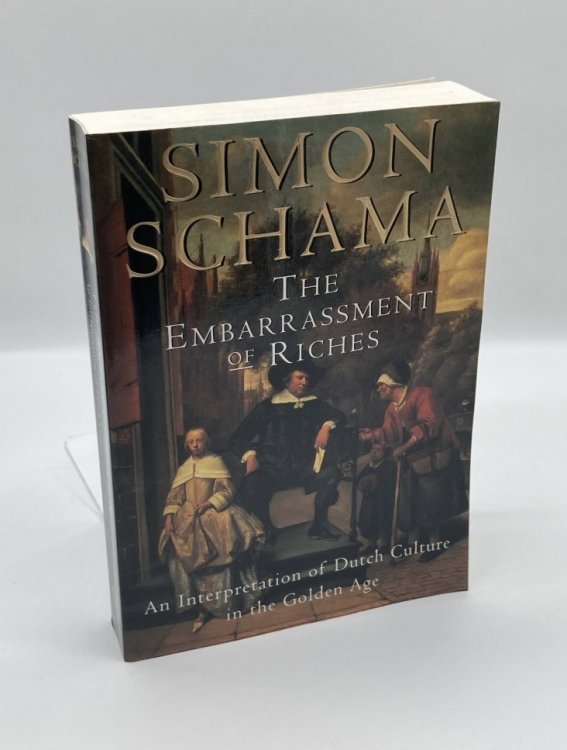 The Embarrassment of Riches An Interpretation of Dutch Culture in the Golden Age