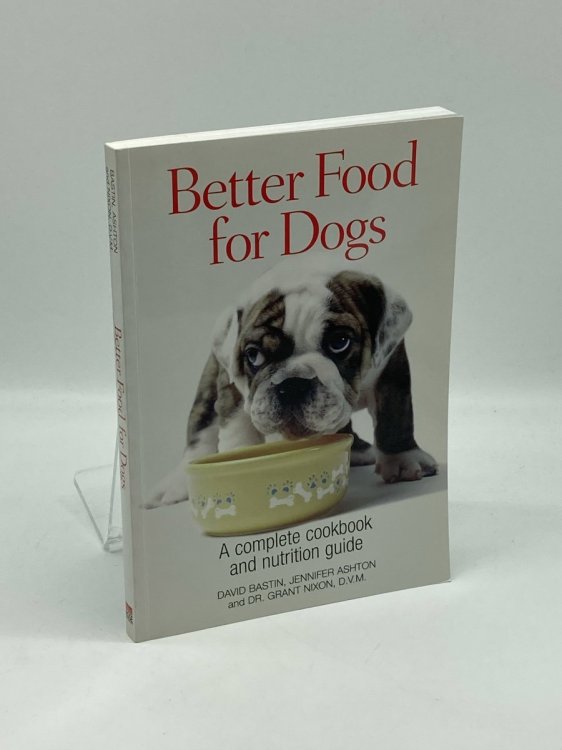 Better Food for Dogs A Complete Cookbook and Nutrition Guide
