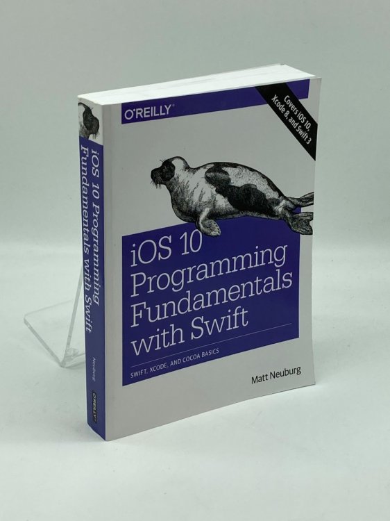 Ios 10 Programming Fundamentals with Swift Swift, Xcode, and Cocoa Basics