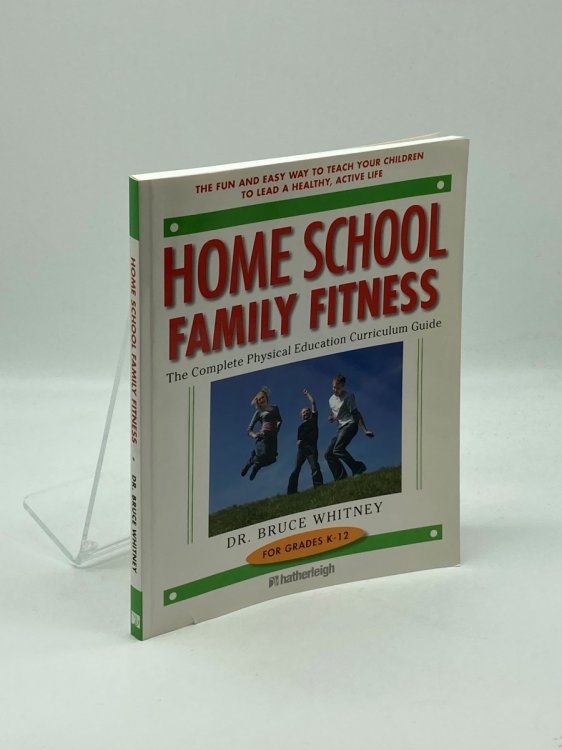 Home School Family Fitness The Complete Physical Education Curriculum for Grades K-12