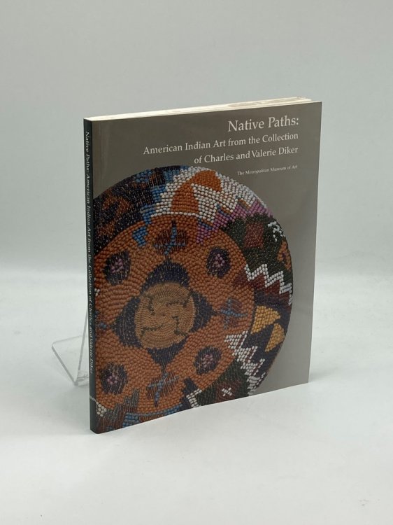 Native Paths American Indian Art from the Collection of Charles and Valerie Diker