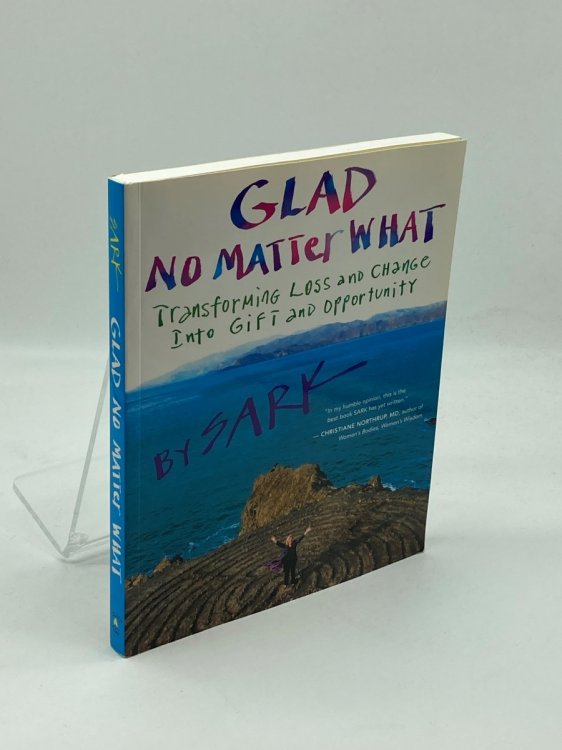 Glad No Matter What Transforming Loss and Change Into Gift and Opportunity