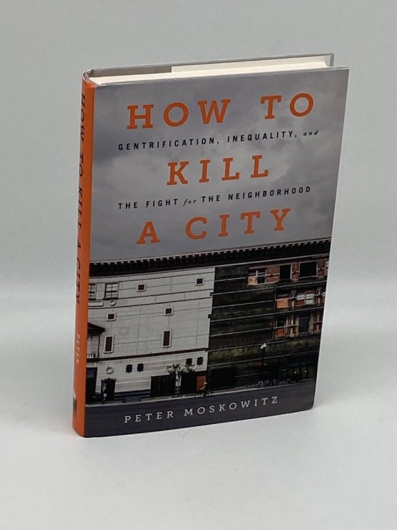 How to Kill a City Gentrification, Inequality, and the Fight for the Neighborhood