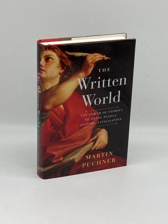 The Written World The Power of Stories to Shape People, History, Civilization