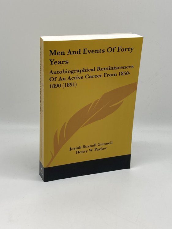 Men and Events of Forty Years Autobiographical Reminiscences of an Active Career from 1850-1890