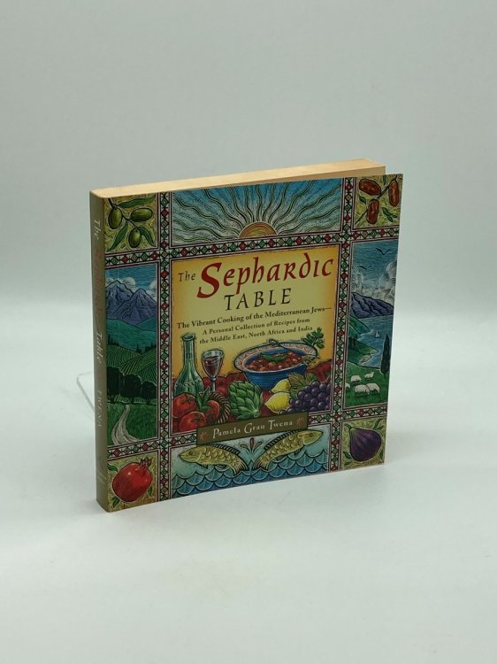The Sephardic Table The Vibrant Cooking of the Mediterranean Jews-A Personal Collection of Recipes from the Middle East, North Africa and India