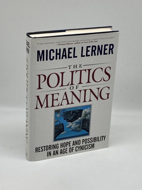 The Politics of Meaning Restoring Hope and Possibility in an Age of Cynicism