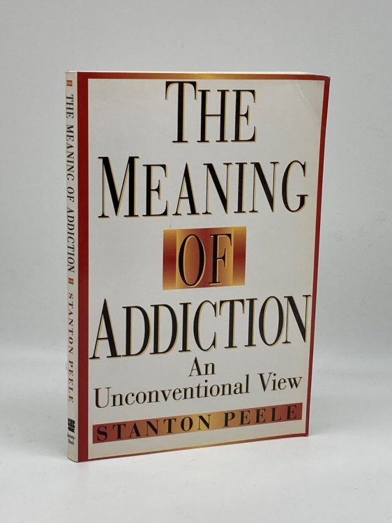 The Meaning of Addiction An Unconventional View
