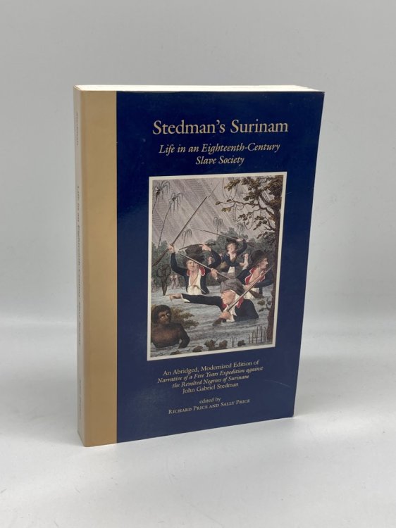 Stedman's Surinam Life in an Eighteenth-Century Slave Society. an Abridged, Modernized Edition of Narrative of a Five Years Expedition Against the Revolted Negroes of Surinam