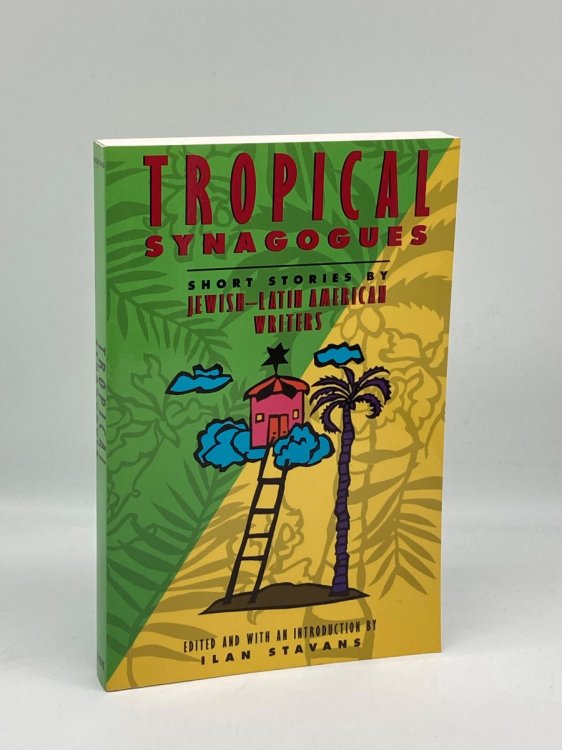 Tropical Synagogues Short Stories by Jewish-Latin American Writers
