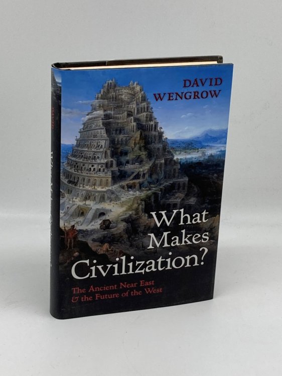 What Makes Civilization The Ancient Near East and the Future of the West