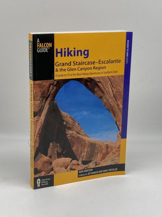 Hiking Grand Staircase-Escalante & the Glen Canyon Region A Guide to 59 of the Best Hiking Adventures in Southern Utah