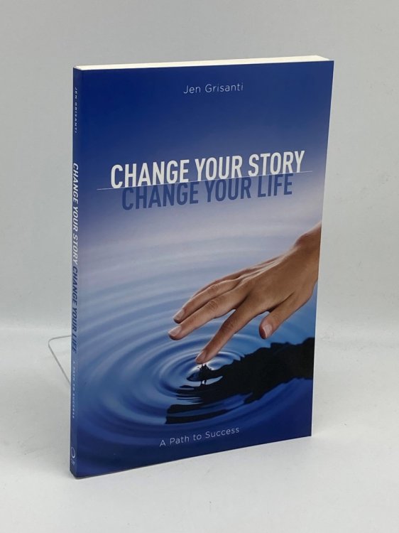 Change Your Story, Change Your Life A Path to Success