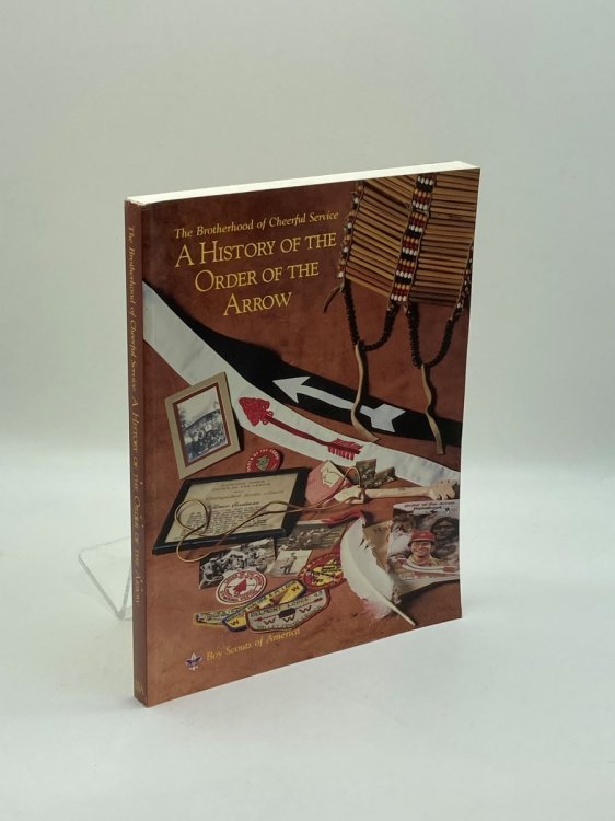 The Brotherhood of Cheerful Service A History of the Order of the Arrow