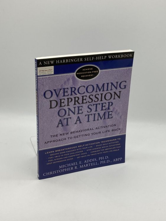 Overcoming Depression One Step At a Time The New Behavioral Activation Approach to Getting Your Life Back