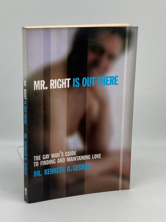 Mr. Right is out There The Gay Man's Guide to Finding and Maintaining Love