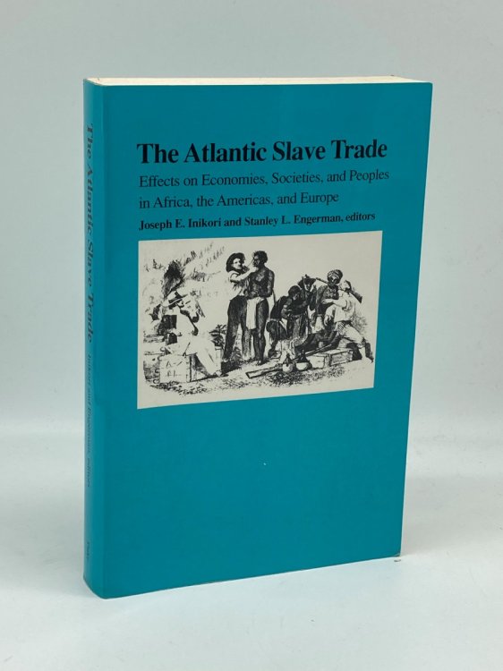 The Atlantic Slave Trade Effects on Economies, Societies and Peoples in Africa, the Americas, and Europe
