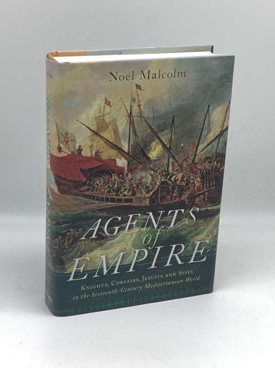Agents of Empire Knights, Corsairs, Jesuits, and Spies in the Sixteenth-Century Mediterranean World