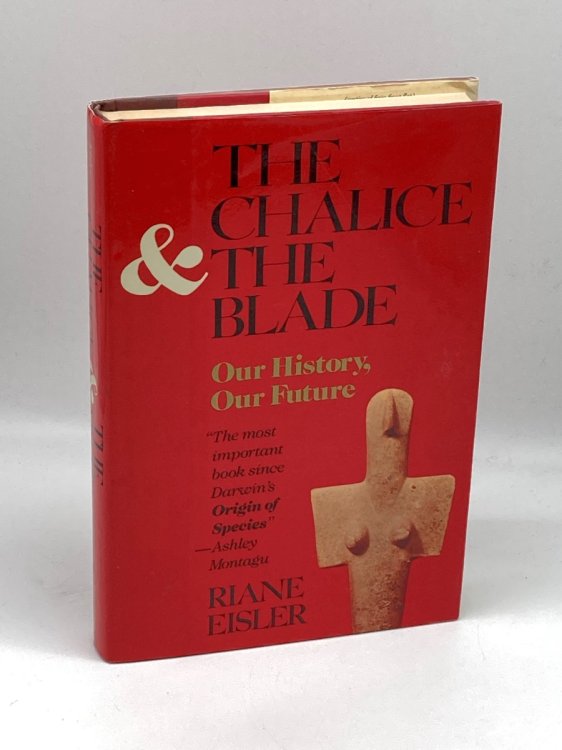 The Chalice and the Blade Our History, Our Future