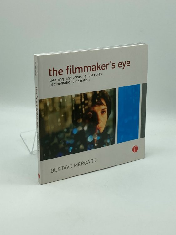 Image for The Filmmaker's Eye Learning the Rules of Cinematic Composition The Filmmaker's Eye Learning the Rules of Cinematic Composition