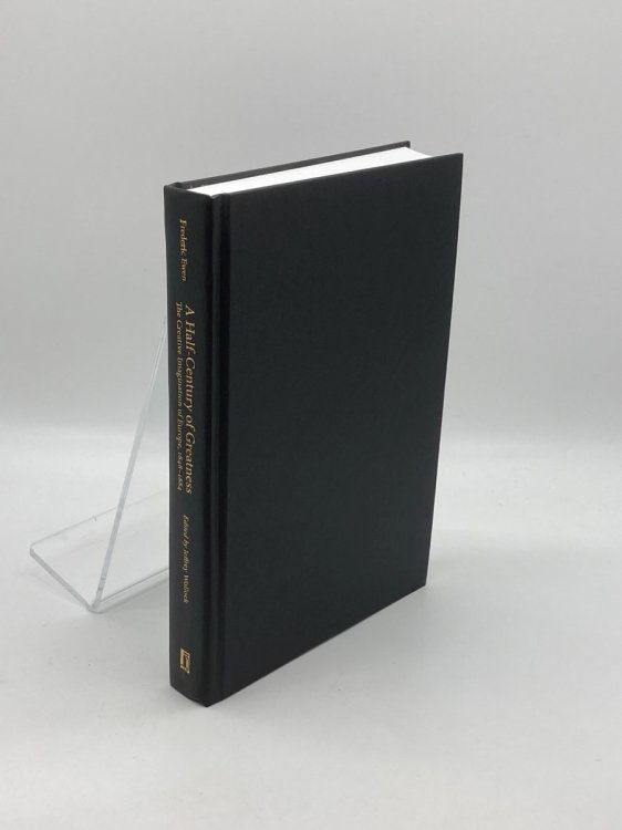 A Half-Century of Greatness The Creative Imagination of Europe, 1848-1884