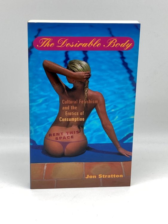 The DESIRABLE BODY Cultural Fetishism and the Erotics of Consumption