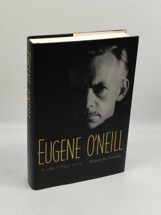 Eugene O'Neill A Life in Four Acts