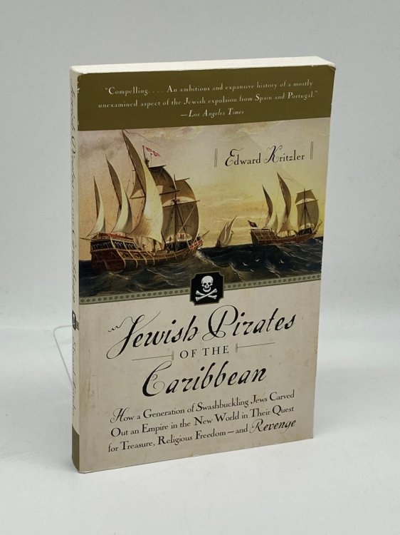 Jewish Pirates of the Caribbean How a Generation of Swashbuckling Jews Carved out an Empire in the New World in Their Quest for Treasure, Religious Freedom--And Revenge