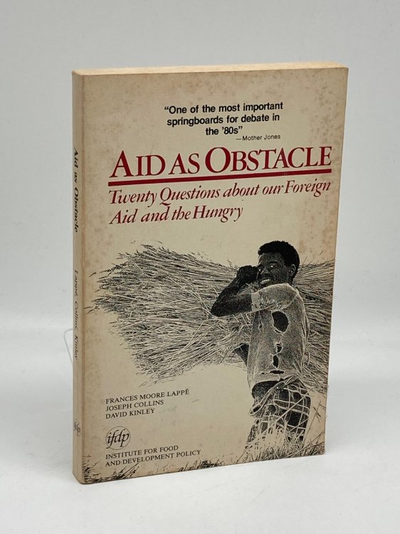 Aid As Obstacle Twenty Questions about Our Foreign Aid and the Hungry