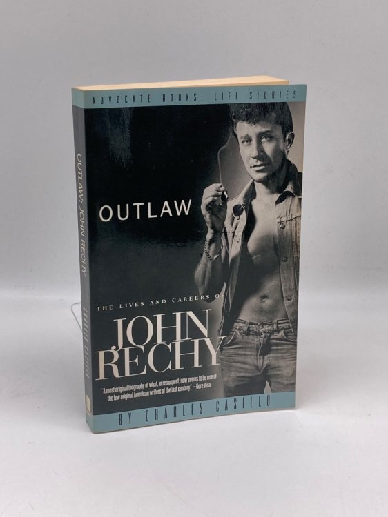 Outlaw The Lives and Careers of John Rechy