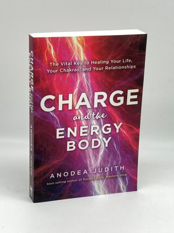 Charge and the Energy Body The Vital Key to Healing Your Life, Your Chakras, and Your Relationships
