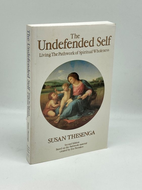 The Undefended Self Living the Pathwork of Spiritual Wholeness