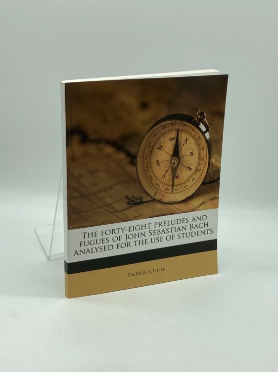 The Forty-Eight Preludes and Fugues of John Sebastian Bach Analysed for the Use of Students