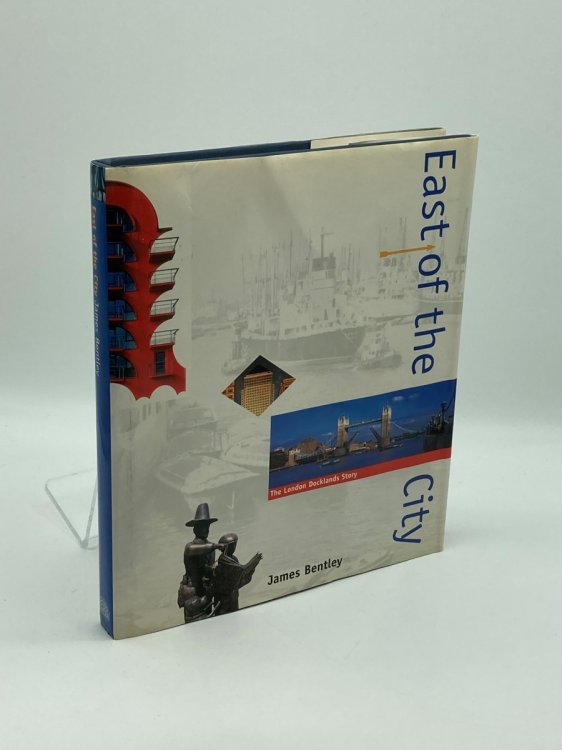 East of the City The London Docklands Story