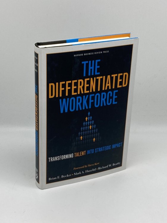 The Differentiated Workforce Transforming Talent Into Strategic Impact