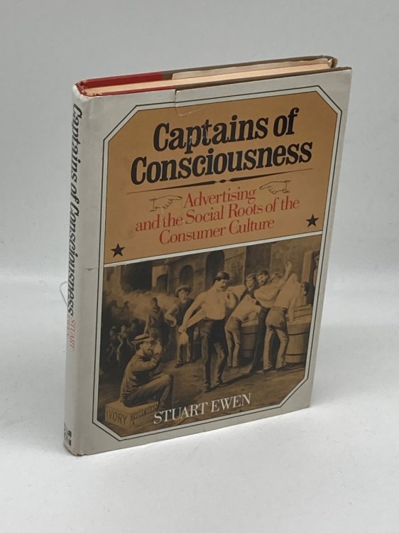 Captains Of Consciousness (Signed) Advertising and the Social Roots of the Consumer Culture