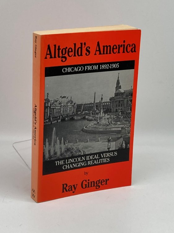 Altgeld's America The Lincoln Ideal Versus Changing Realities